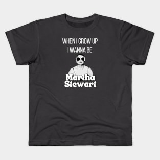 When I grow up I wanna be Martha Stewart T Shirt Kids T-Shirt